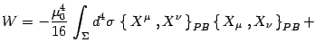 $\displaystyle W= -{\mu^4_0\over 16}\,\int_\Sigma d^4\sigma\,
\left\{\, X^\mu\ , X^\nu\,\right\}_{PB} \left\{\, X_\mu\ , X_\nu\,\right\}_{PB}
+$