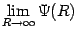 $\displaystyle \lim_{R\to\infty}\Psi( R )$