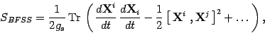 \begin{displaymath}
S_{BFSS}= {1\over 2g_s}\, \mathrm{Tr}\, \left(\,{ d\mbox{\te...
...^i\ ,
\mbox{\textit{\bf {}X}}^j\, \right]^2 +\dots \,\right)
,
\end{displaymath}