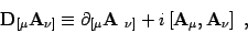 \begin{displaymath}
\mbox{\textit{\bf {}D}}_{[ \mu} \mbox{\textit{\bf {}A}}_{\nu...
...\textit{\bf {}A}}_\mu, \mbox{\textit{\bf {}A}}_\nu \right]
\ ,
\end{displaymath}