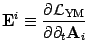 $\displaystyle \mbox{\textit{\bf {}E}}^i\equiv {\partial {\mathcal{L}}_{\mathrm{YM}}\over \partial \partial_t
\mbox{\textit{\bf {}A}}_i}$