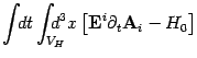 $\displaystyle \int \!\!dt\int_{V_H} \!\!\!\!\!\!
d^3x \left[ \mbox{\textit{\bf {}E}}^i \partial_t \mbox{\textit{\bf {}A}}_i -
H_0 \right]$