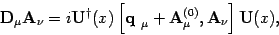 \begin{displaymath}
\mbox{\textit{\bf {}D}}_ \mu \mbox{\textit{\bf {}A}}_\nu = i...
...mbox{\textit{\bf {}A}}_\nu \right] \mbox{\textit{\bf {}U}}(x),
\end{displaymath}