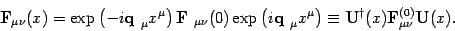 \begin{displaymath}
\mbox{\textit{\bf {}F}}_{\mu\nu}(x)= \exp\left(-i\mbox{\text...
...{\textit{\bf {}F}}_{\mu\nu}^{(0)} \mbox{\textit{\bf {}U}}(x)
.
\end{displaymath}