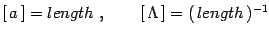 $\displaystyle \left[\,a\,\right]= length\ ,\qquad \left[\,\Lambda\,\right]=
(\,length\,)^{-1}$