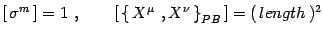 $\displaystyle \left[\,\sigma^m\,\right]=1 \ ,\qquad \left[\, \left\{\, X^\mu\ , X^\nu\,
\right\}_{PB}\,\right]=(\, length\,)^2$