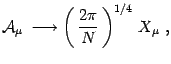 $\displaystyle {\cal A}_\mu \, \longrightarrow
\left(\,{2\pi\over N}\,\right)^{1/4}\, X_\mu \ ,$