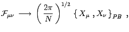 $\displaystyle {\cal F}_{\mu\nu}\,\longrightarrow\, \left(\,{2\pi\over N} \,\right)^{1/2}
\, \left\{\, X_\mu\ , X_\nu\, \right\}_{PB}\ ,$