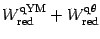 $\displaystyle W^{\mathrm{qYM}}_{\mathrm{red}} + W^{\mathrm{q\theta}}_{\mathrm{red}}$