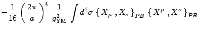 $\displaystyle -{1\over 16}\left(\, {2\pi\over a}\,\right)^4 \,
{1\over g^2_{\ma...
... { X}_{\nu}\,
\right\}_{PB}\,
\left\{\,{ X}^{\mu}\ , { X}^{\nu}\, \right\}_{PB}$