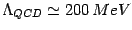 $\Lambda_{QCD}\simeq 200\, MeV$