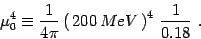 \begin{displaymath}
\mu_0^4\equiv {1\over 4\pi }\left(\, 200\, MeV\,\right)^4 \,
{1\over 0.18}\ .
\end{displaymath}