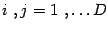 $i\ , j = 1\ ,\dots D$