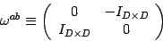 \begin{displaymath}
\omega^{ab}\equiv \left(
\begin{array}{cc}
0 & -I_{D\times D}\\
I_{D\times D} &0
\end{array}\right)
\end{displaymath}