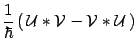 $\displaystyle {1\over \hbar}\left(\,
{\cal U} \ast {\cal V} - {\cal V} \ast {\cal U}\,\right)$