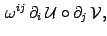 $\displaystyle \, \omega^{ij}\, \partial_i\, {\cal U}\circ \partial_j\,
{\cal V},$