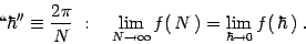 \begin{displaymath}
\lq\lq \hbar''\equiv {2\pi\over N}\; : \quad \lim_{N\to\infty} f(\, N
\,)=\lim_{\hbar\to 0} f(\, \hbar \,)\ .
\end{displaymath}