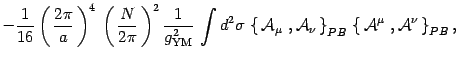 $\displaystyle -{1\over 16}\left(\, {2\pi\over a}\,\right)^4\,
{\left(\,{N\over ...
...u}\, \right\}_{PB}\,
\left\{\,{\cal A}^{\mu}\ , {\cal A}^{\nu}\, \right\}_{PB},$