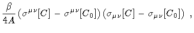 $\displaystyle \frac{\beta}{4 A}
\left(
\sigma ^{\mu \nu} [C]
-
\sigma ^{\mu \nu...
...]
\right)
\left(
\sigma _{\mu \nu} [C]
-
\sigma _{\mu \nu} [C _{0}]
\right)
\ ,$