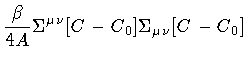 $\displaystyle \frac{\beta}{4 A}
\Sigma ^{\mu \nu} [ C - C _{0}]
\Sigma _{\mu \nu} [ C - C _{0}]$