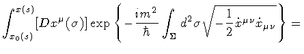 $\displaystyle \int _{x _{0} (s)} ^{x(s)} [D x ^{\mu} (\sigma)]
\exp
\left\{
-
\...
...} \sigma
\sqrt{-\frac{1}{2}
{\dot{x}}^{\mu \nu}
{\dot{x}}_{\mu \nu}}
\right\}
=$