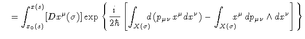 $\displaystyle \quad =
\int _{x _0 (s)} ^{x (s)} [D x ^{\mu} (\sigma)]
\exp
\lef...
...gma)} \! \! \! \!
x ^{\mu} \, d p _{\mu \nu} \wedge d x ^{\nu}
\right]
\right\}$