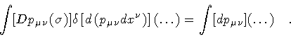 \begin{displaymath}\int [D p _{\mu \nu} (\sigma)]
\delta
\left[
d \left ( p _...
...
\right]
(\dots)
=
\int [d p _{\mu \nu}]
(\dots)
\quad .
\end{displaymath}