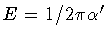 $E =1/2 \pi \alpha '$