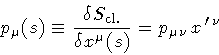 \begin{displaymath}p _{\mu} ( s )
\equiv
\frac{\delta S _{\mathrm{cl.}}}{\delta x ^{\mu} ( s )}
=
p _{\mu \nu}
\,
x ^{\, \prime \, \nu}
\end{displaymath}