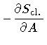 $\displaystyle -
\frac{\partial S _{\mathrm{cl.}}}{\partial A}$