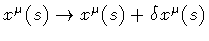 $x ^{\mu} ( s ) \rightarrow x ^{\mu} ( s ) + \delta x ^{\mu} ( s )$