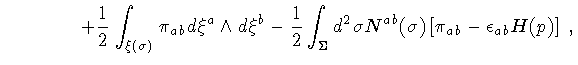 $\displaystyle \qquad \qquad +
\frac{1}{2}
\int _{\xi (\sigma)}
\pi _{ab} d \xi ...
...{2} \sigma
N ^{ab} (\sigma)
\left[
\pi _{ab}
-
\epsilon _{ab}
H (p)
\right]
\ ,$