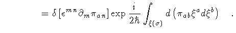 $\displaystyle \qquad \qquad =
\delta
\left[ \epsilon ^{mn} \partial _{m} \pi _{...
...ar}
\int _{\xi (\sigma)} d \left( \pi _{ab} \xi ^{a} d \xi ^{b} \right)
\quad .$