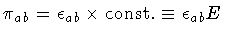 $
\pi _{ab}
=
\epsilon _{ab}
\times
\mathrm{const.}
\equiv
\epsilon _{ab} E
$