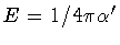 $E = 1/4 \pi \alpha '$