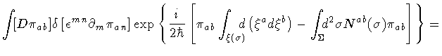 $\displaystyle \int \! [D \pi _{ab}]
\delta
\left[
\epsilon ^{mn}
\partial _{m} ...
... _{\Sigma} \! \! \! d ^{2} \sigma
N ^{ab} (\sigma) \pi _{ab}
\right]
\right\}
=$