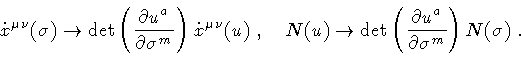 \begin{displaymath}{\dot{x}}^{\mu \nu} (\sigma)
\rightarrow
\mathrm{det}
\le...
...artial u ^{a}}{\partial \sigma ^{m}}
\right)
N (\sigma)
\ .
\end{displaymath}