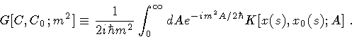 \begin{displaymath}G[ C , C _{0} ; m ^{2} ]
\equiv
\frac{1}{2 i \hbar m ^{2}}
...
...
e ^{- i m ^{2} A / 2 \hbar} K[ x (s) , x _{0} (s) ; A]
\ .
\end{displaymath}