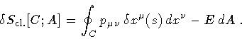 \begin{displaymath}\delta S _{\mathrm{cl.}}[ C ; A ]
=
\oint _{C}
p _{\mu \nu} \,
\delta x ^{\mu} (s) \,
d x ^{\nu}
-
E \,
dA
\ .
\end{displaymath}