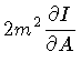 $\displaystyle 2 m ^{2}
\frac{\partial I}{\partial A}$