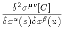 $\displaystyle \frac{\delta ^{2} \sigma ^{\mu \nu} [C]}
{\delta x ^{\alpha} (s) \delta x ^{\beta} (u)}$