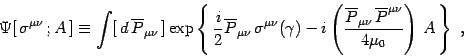 \begin{displaymath}
\Psi [ \sigma^{\mu\nu}  ; A ]\equiv
\int[ d \overline...
...line P^{\mu\nu}\over 4\mu_0 }
\right)  A \right\}
 ,
\\
\end{displaymath}