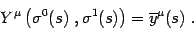 \begin{displaymath}
Y^\mu\left(\sigma^0(s) , \sigma^1(s)\right)=\overline y^\mu(s) .
\end{displaymath}