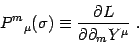 \begin{displaymath}
P^m{}_\mu(\sigma)\equiv {\partial L\over \partial \partial_m Y^\mu} .
\end{displaymath}