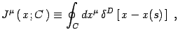 $\displaystyle J^\mu\left(  x ; C \right)\equiv \oint_C dx^\mu 
\delta^D\left[ x-x(s) \right] ,$