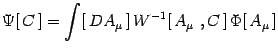 $\displaystyle \Psi[  C  ] =\int [  DA_\mu ]  W^{-1}[ A_\mu ,C ] \Phi[ A_\mu ]$