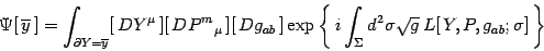 \begin{displaymath}
\Psi[ \overline y ]= \int_{\partial Y= \overline y}
[ DY^...
..._\Sigma d^2\sigma\sqrt g  L[ Y, P, g_{ab} ;\sigma] \right\}
\end{displaymath}