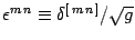 $ \epsilon^ {m n} \equiv \delta^{[ m n ]}/\sqrt g $