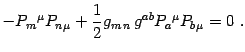 $\displaystyle -P_m{}^\mu P_n{}_\mu + {1\over 2}g_{m n}  g^{ab}P_a{}^\mu P_b{}_\mu=0
 .$