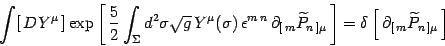 \begin{displaymath}
\int [  DY^\mu ]\exp\left[ {5\over 2}\int_\Sigma d^2\sig...
...delta\left[  \partial_{[ m} \widetilde P_{n ]\mu} \right]
\end{displaymath}